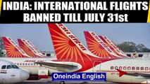 Coronavirus: Ban on International flights extended till July 31st | Oneinida News