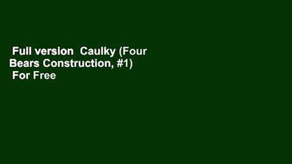 Full version  Caulky (Four Bears Construction, #1)  For Free
