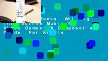About For Books  Writing Interactive Music for Video Games: A Composer's Guide  For Kindle