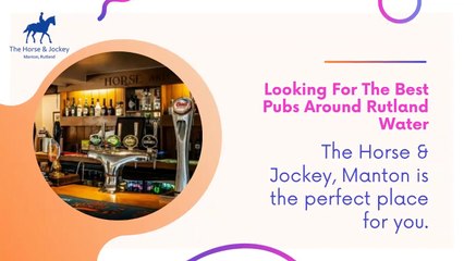 Perfect Pubs Around Rutland Water- The Horse & Jockey