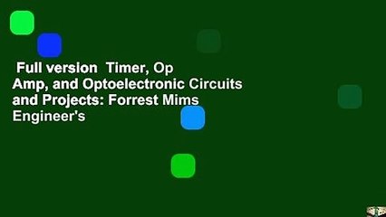 Full version  Timer, Op Amp, and Optoelectronic Circuits and Projects: Forrest Mims Engineer's