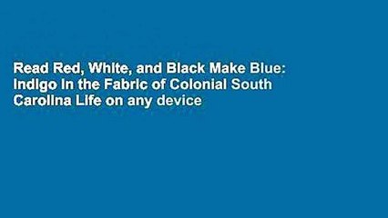 Read Red, White, and Black Make Blue: Indigo in the Fabric of Colonial South