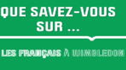 Tennis - Que savez-vous sur les Français à Wimbledon ?
