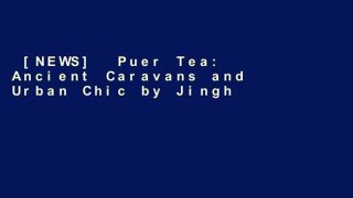 [NEWS]  Puer Tea: Ancient Caravans and Urban Chic by Jinghong Zhang  Online