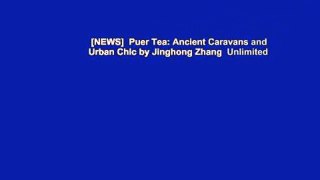 [NEWS]  Puer Tea: Ancient Caravans and Urban Chic by Jinghong Zhang  Unlimited