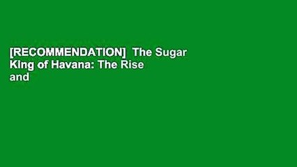 [RECOMMENDATION]  The Sugar King of Havana: The Rise and Fall of Julio Lobo,