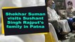 Shekhar Suman visits Sushant Singh Rajput's family in Patna