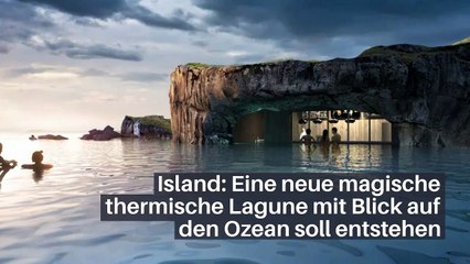 Island: Eine neue magische thermische Lagune mit Blick auf den Ozean soll entstehen