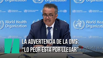 El duro aviso de la OMS: "Lo peor está por llegar"