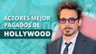 Estos son los actores mejores pagados de Hollywood |  These are the highest paid actors in Hollywood