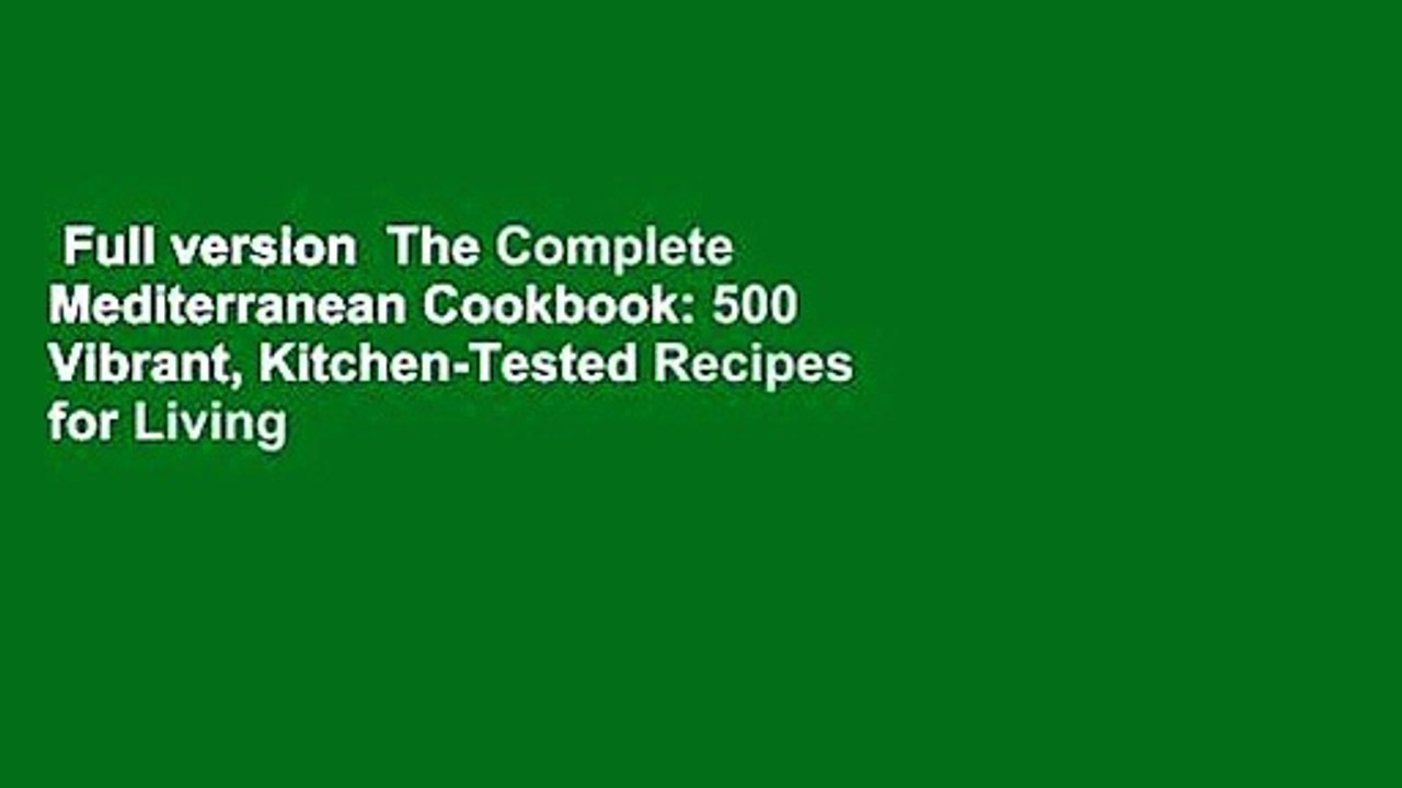 Full version  The Complete Mediterranean Cookbook: 500 Vibrant, Kitchen-Tested Recipes for Living