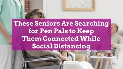 These Seniors Are Searching for Pen Pals to Keep Them Connected While Social Distancing