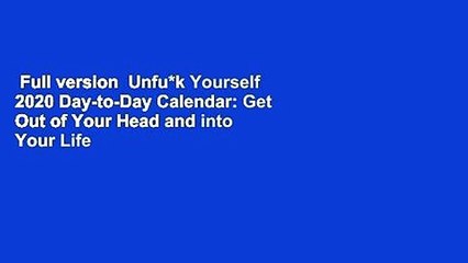 Full version  Unfu*k Yourself 2020 Day-to-Day Calendar: Get Out of Your Head and into Your Life