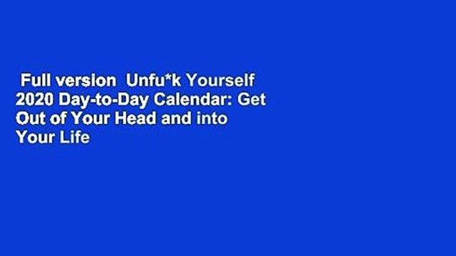 Full version Unfu*k Yourself 2020 Day-to-Day Calendar: Get Out of Your Head and into Your Life