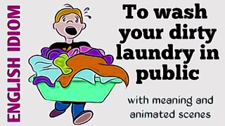 English idiom : To wash your dirty laundry in public