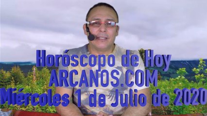 HOROSCOPO DE HOY de ARCANOS.COM - Miércoles 1 de Julio de 2020