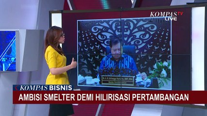 Ambisi Smelter Demi Hilirisasi Pertambangan