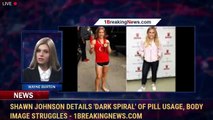 Shawn Johnson details 'dark spiral' of pill usage, body image struggles - 1breakingnews.com