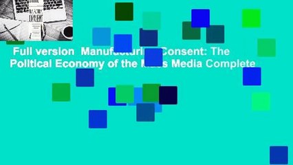 Full version  Manufacturing Consent: The Political Economy of the Mass Media Complete