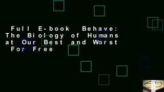 Full E-book  Behave: The Biology of Humans at Our Best and Worst  For Free
