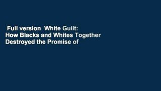 Full version  White Guilt: How Blacks and Whites Together Destroyed the Promise of the Civil