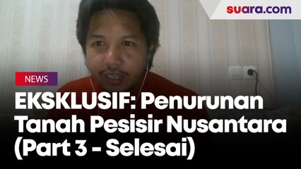 EKSKLUSIF: Pakar ITB Ungkap Penurunan Tanah di Pesisir Nusantara (Part 3-Selesai)