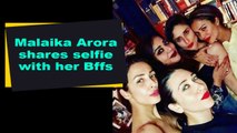 Malaika Arora shares selfie with her Bffs