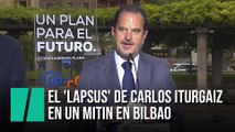 El 'lapsus' de Carlos Iturgaiz en un mitin en Bilbao