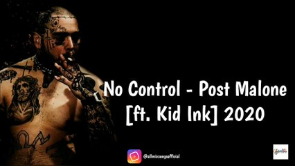 No Control - Post Malone ft. kid Ink | All Mix Songs Official 2020