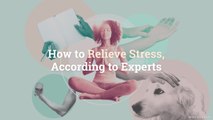 How to Relieve Stress, According to Experts