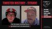 The Twisted History of The Titanic w/ Chief