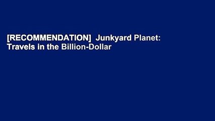 [RECOMMENDATION]  Junkyard Planet: Travels in the Billion-Dollar Trash Trade