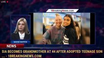 Sia becomes grandmother at 44 after adopted teenage son ... - 1breakingnews.com