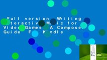 Full version  Writing Interactive Music for Video Games: A Composer's Guide  For Kindle