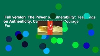 Full version  The Power of Vulnerability: Teachings on Authenticity, Connection, and Courage  For