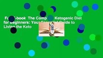 Full E-book  The Complete Ketogenic Diet for Beginners: Your Essential Guide to Living the Keto