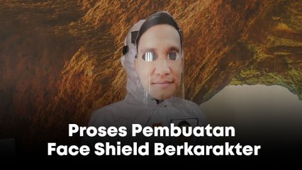 Proses Pembuatan Face Shield Berkarakter