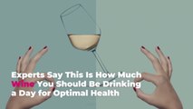 Experts Say This Is How Much Wine You Should Be Drinking a Day for Optimal Health