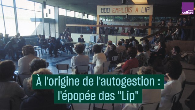 À l'origine de l'autogestion : l'épopée des Lip