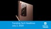 Trending Tech News | 7.2.20 | Samsung Galaxy Note 20 Ultra Images Leaked