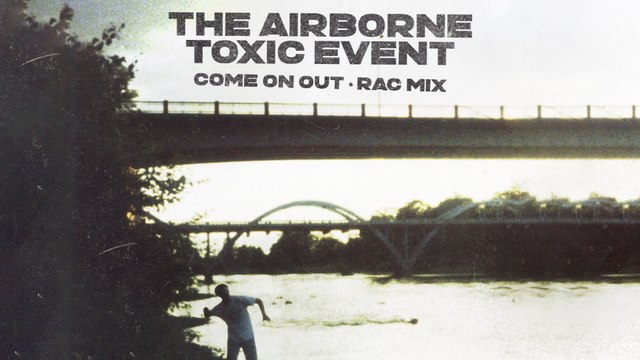 The Airborne Toxic Event - Come On Out