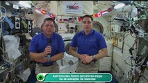 Astronautas fazem penúltima etapa de atualização de baterias