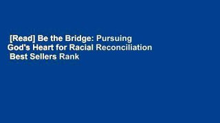 [Read] Be the Bridge: Pursuing God's Heart for Racial Reconciliation  Best Sellers Rank : #5