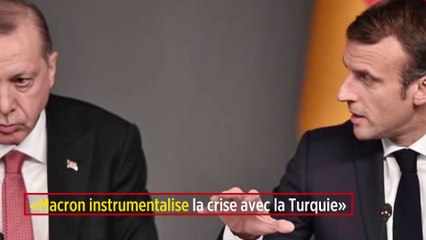 « Macron instrumentalise la crise avec la Turquie »