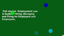 Full version  Employment Law: A Guide to Hiring, Managing and Firing for Employers and Employees,