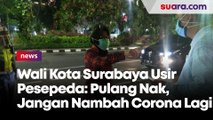 Wali Kota Surabaya Usir Pesepeda: Pulang Nak, Jangan Nambah Corona Lagi