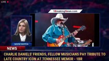 Charlie Daniels' friends, fellow musicians pay tribute to late country icon at Tennessee memor - 1BN