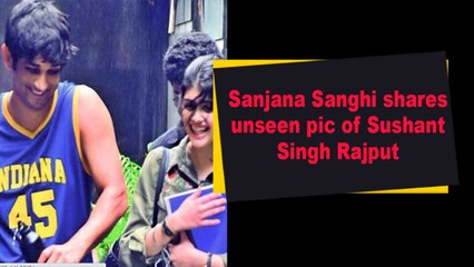 Sanjana Sanghi shares unseen pic of Sushant Singh Rajput