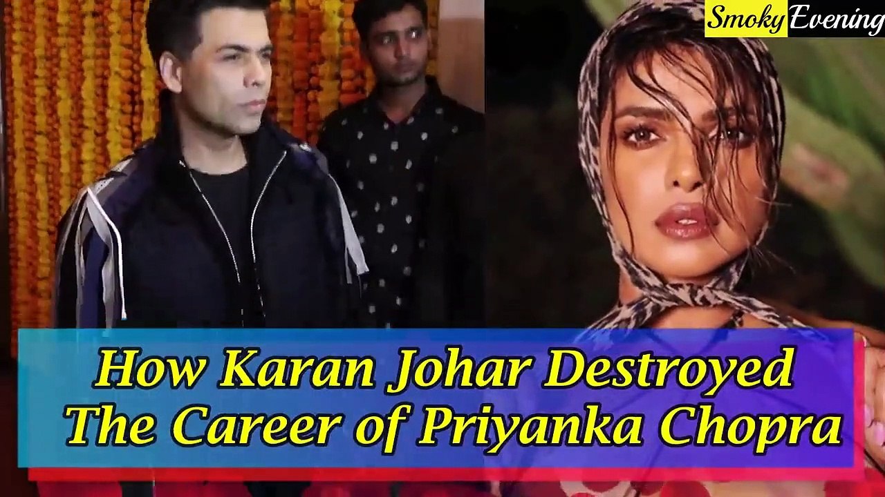 How Karan Johar Destroyed the Career of Priyanka Chopra
