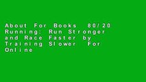 About For Books  80/20 Running: Run Stronger and Race Faster by Training Slower  For Online